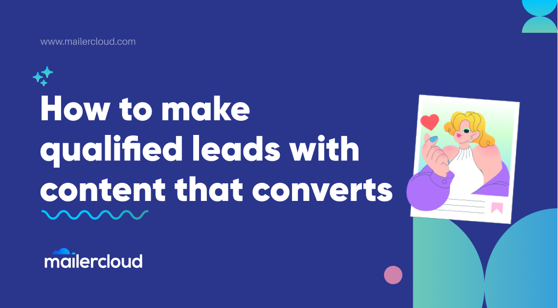 How to make qualified leads with content that converts