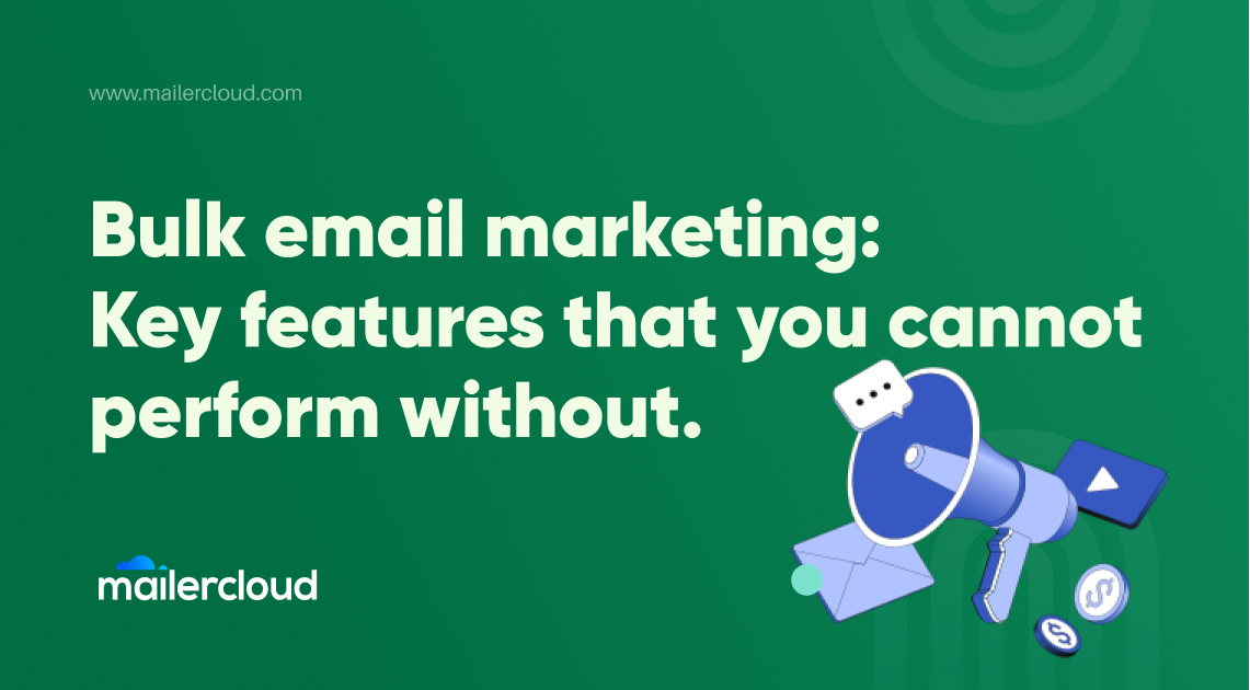 Bulk Email Marketing: Key Features that You Cannot Perform Without