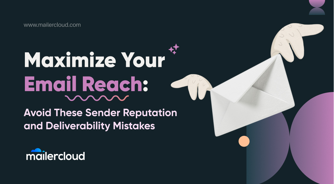 Addressing Sender Reputation And Email Deliverability - Mistakes To Avoid