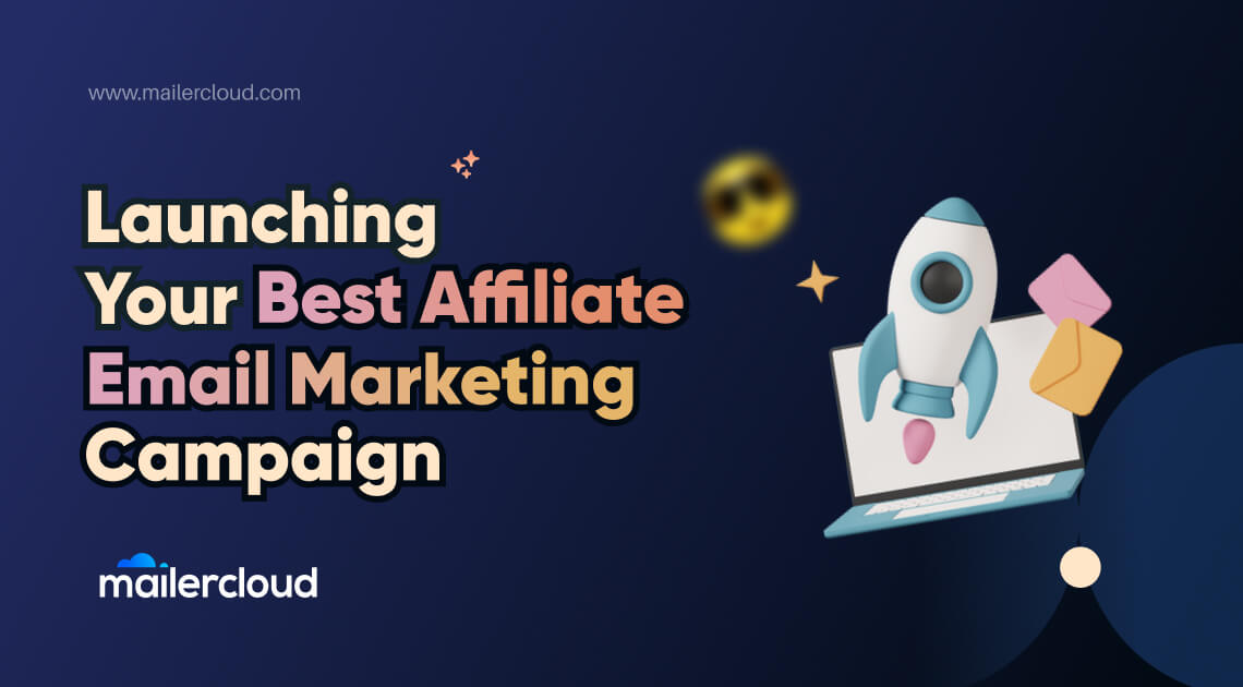 Launching Your Best Affiliate Email Marketing Campaign: A Comprehensive Guide