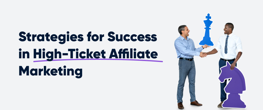 Strategies for Success in High-Ticket Affiliate Marketing