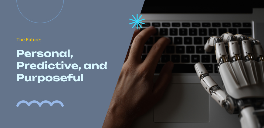 The Future: Personal, Predictive, and Purposeful