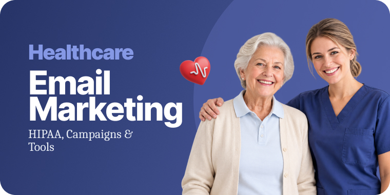 Healthcare Email Marketing: The Complete 2026 Guide (HIPAA, Campaigns & Tools)